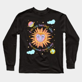 I’m not having the best mental health day Long Sleeve T-Shirt